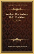 Cover: Wodan, Der Sachsen Held Und Gott (1775) - Kessinger Publishing