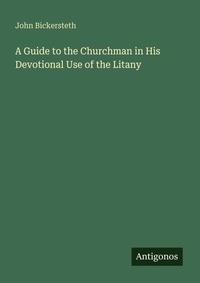 Enlarge image Cover: A Guide to the Churchman in His Devotional Use of the Litany - Antigonos Verlag