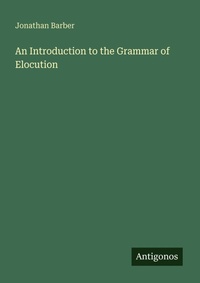 Enlarge image Cover: An Introduction to the Grammar of Elocution - Antigonos Verlag