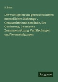 Cover: Die wichtigsten und gebraeuchlichsten menschlichen Nahrungs-, Genussmittel und Getraenke, ihre Gewinnung, Chemische Zusammensetzung, Verfaelschungen und Verunreinigungen - Antigonos Verlag