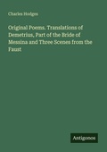 Cover: Original Poems. Translations of Demetrius, Part of the Bride of Messina and Three Scenes from the Faust - Antigonos Verlag