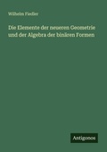 Cover: Die Elemente der neueren Geometrie und der Algebra der binaeren Formen - Antigonos Verlag