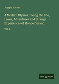 Cover: A Modern Ulysses. : Being the Life, Loves, Adventures, and Strange Experiences of Horace Durand. - Antigonos Verlag