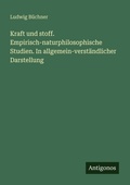 Cover: Kraft und stoff. Empirisch-naturphilosophische Studien. In allgemein-verstaendlicher Darstellung - Antigonos Verlag