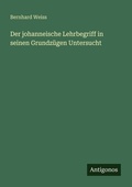 Cover: Der johanneische Lehrbegriff in seinen Grundzuegen Untersucht - Antigonos Verlag