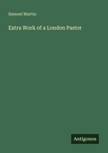 Cover: Extra Work of a London Pastor - Antigonos Verlag