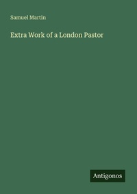 Enlarge image Cover: Extra Work of a London Pastor - Antigonos Verlag