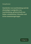 Cover: Geschichte von Leuchtenberg und der ehemaligen Landgrafen von Leuchtenberg, groesstentheils aus bisher unbekannten Urkunden und Acten zusammengetragen - Antigonos Verlag