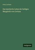 Cover: Das mystische Leben der heiligen Margareth von Cortona - Antigonos Verlag