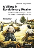 Cover: A Village in Revolutionary Ukraine - ibidem