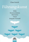 Abbildung von: Führungskunst: Ethik, Kommunikation, Motivation, Vision, Integrale Vernunft - Via Nova