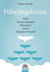 Abbildung von: Führungskunst: Ethik, Kommunikation, Motivation, Vision, Integrale Vernunft - Via Nova