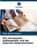 Cover: Die ukrainische Aussenpolitik und die internen Determinanten - Verlag Unser Wissen