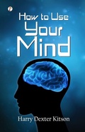 Cover: How to Use Your Mind (Edition1st) - Pharos Books Private Limited