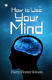 Enlarge image Cover: How to Use Your Mind (Edition1st) - Pharos Books Private Limited