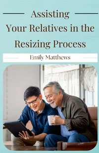 Enlarge image Cover: Assisting Your Relatives in the Resizing Process - Emily Matthews