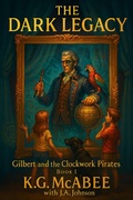 Cover: The Dark Legacy (Gilbert & the Clockwork Pirates, #1) - K.G. McAbee
