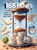 Cover: 168 Hours: A Witty Guide to Mastering Your Week - WCF Press