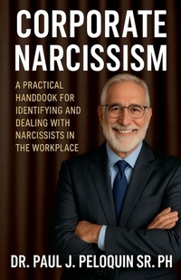 Abbildung von: Corporate Narcissism - Dr Paul J Peloquin Sr, PhD