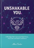 Cover: .Unshakable You: A 90-Day Teen Journal to Beat Stress, Find Calm & Build - Alex Carter