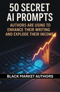 Enlarge image Cover: 50 Secret AI Prompts Authors are Using To Enhance Their Writing and Explode Their Income (AI Prompts For Passive Income) - Black Market Authors