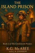 Cover: The Island Prison (Gilbert & the Clockwork Pirates, #2) - K.G. McAbee