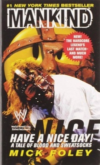 Enlarge image Cover: Have A Nice Day: A Tale of Blood and Sweatsocks - Mick Foley