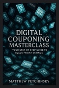 Cover: Digital Couponing Masterclass - Matthew Edward Petchinsky