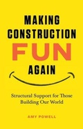 Cover: Making Construction Fun Again: Structural Support for Those Building Our World - Well Works