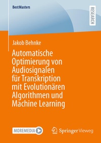 Enlarge image Cover: Automatische Optimierung von Audiosignalen für Transkription mit Evolutionären Algorithmen und Machine Learning - Springer Vieweg