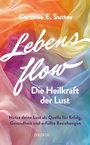 Cover: Lebensflow - Die Heilkraft der Lust - Goldegg Verlag GmbH