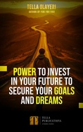 Abbildung von: Power to Invest In Your Future to Secure Goals and Dreams - Tella Olayeri