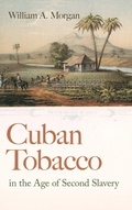 Cover: Cuban Tobacco in the Age of Second Slavery - University of Georgia Press
