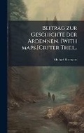 Cover: Beitrag zur Geschichte der Ardennen. [With maps.]Crfter Theil. - Hutson Street Press