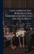 Cover: Familienrecht Des BA1/4rgerlichen Gesetzbuches FA1/4r Das Deutsche Reich - Hutson Street Press