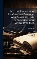 Cover: Lothar Franz von Schoenborn, Bischof von Bamberg und Erzbischof von Mainz 1693-1729 - Hutson Street Press