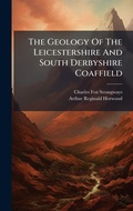Cover: The Geology Of The Leicestershire And South Derbyshire Coaffield - Hutson Street Press