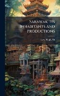 Enlarge image Cover: Sarawak; Its Inhabitants and Productions - Hutson Street Press
