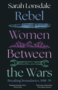 Cover: Rebel Women Between the Wars - Manchester University Press