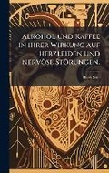 Cover: Alkohol und Kaffee in ihrer Wirkung auf herzleiden und nervoese Stoerungen. - Hutson Street Press