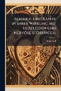 Cover: Alkohol und Kaffee in ihrer Wirkung auf herzleiden und nervoese Stoerungen. - Hutson Street Press
