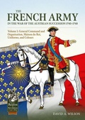 Cover: The French Army of the War of the Austrian Succession 1740-1748 Volume 1 - Helion & Company