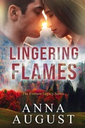 Cover: Lingering Flames (The Everson Legacy Series, #1) - Illilouette Ink, LLC