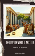 Cover: The complete works of Aristotle - Golden Quill Classics