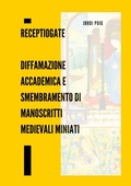 Cover: ReceptioGate Diffamazione accademica e smembramento di manoscritti medievali miniati - Bibliotheque de l'Oprom