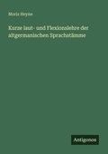 Cover: Kurze laut- und Flexionslehre der altgermanischen Sprachstaemme - Antigonos Verlag