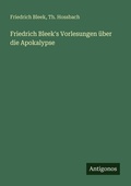 Cover: Friedrich Bleek's Vorlesungen ueber die Apokalypse - Antigonos Verlag