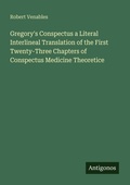 Cover: Gregory's Conspectus a Literal Interlineal Translation of the First Twenty-Three Chapters of Conspectus Medicine Theoretice - Antigonos Verlag