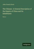 Cover: The Chinese : A General Description of the Empire of China and Its Inhabitants - Antigonos Verlag
