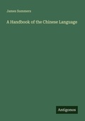 Cover: A Handbook of the Chinese Language - Antigonos Verlag
